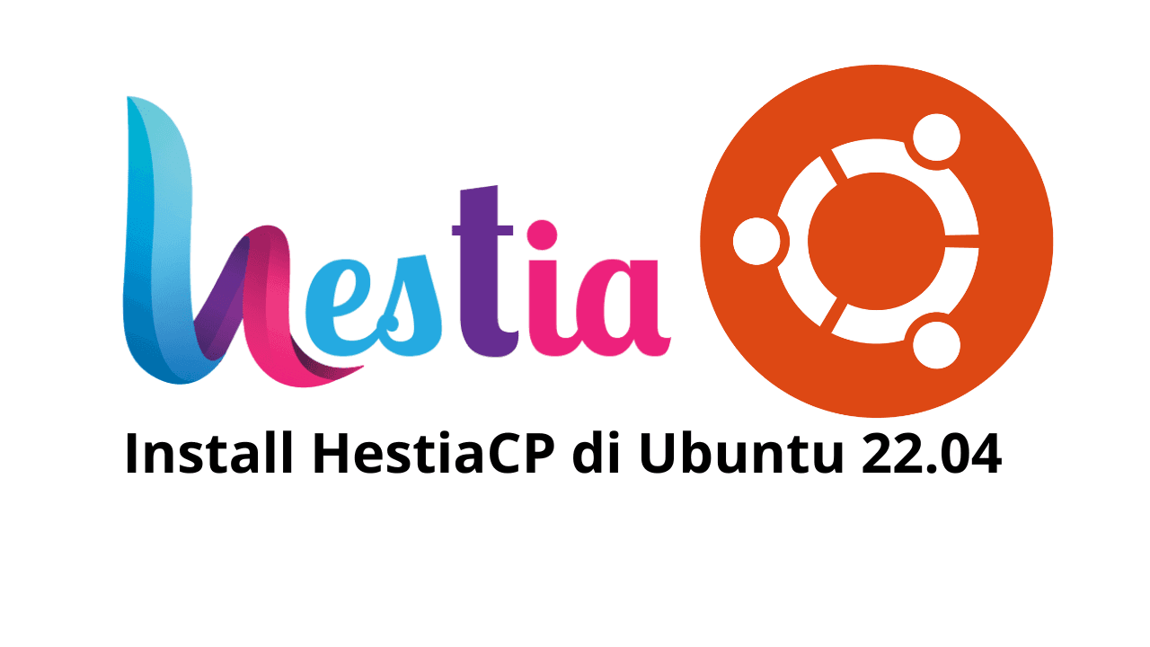 Tutorial Install HestiaCP di Ubuntu 22.04 untuk Kelola Server Lebih Mudah